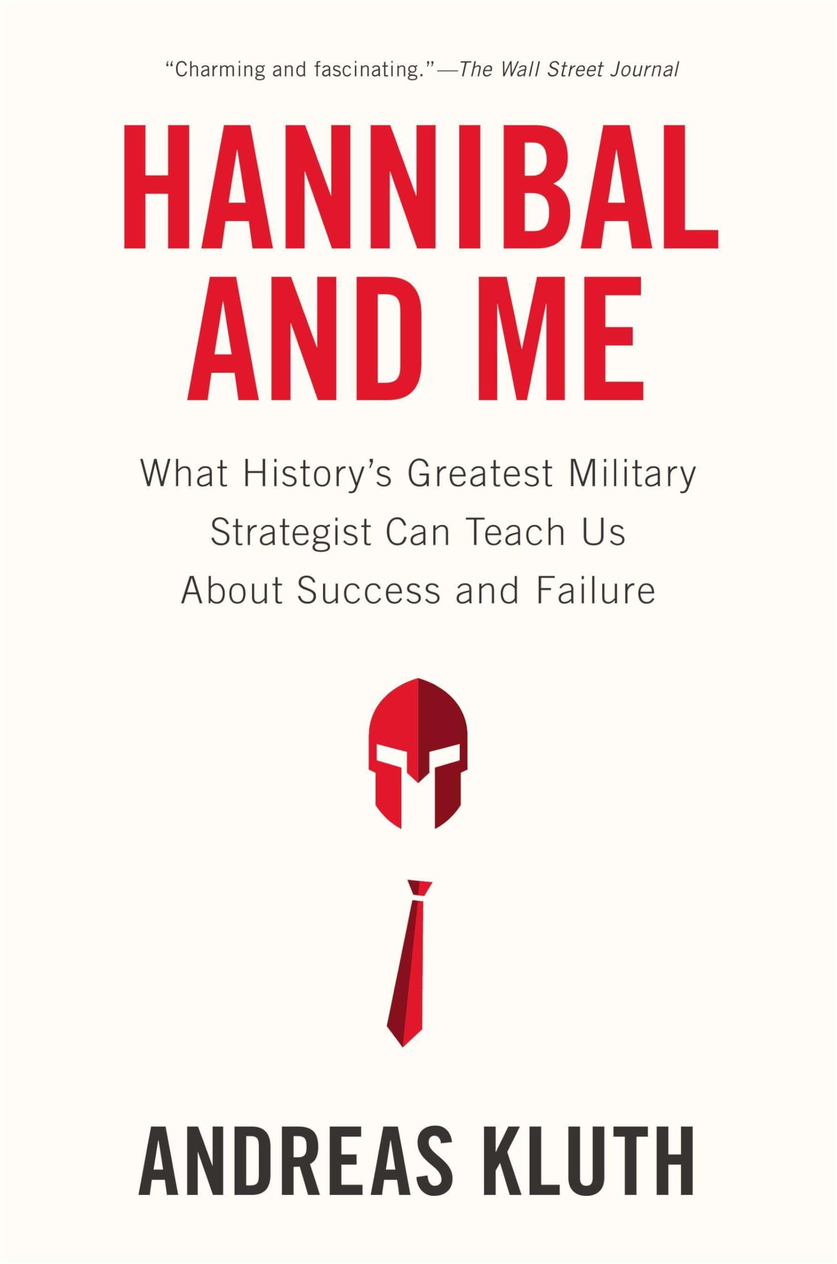 Hannibal and Me: What History's Greatest Military Strategist Can Teach Us About Success and Failu re Law