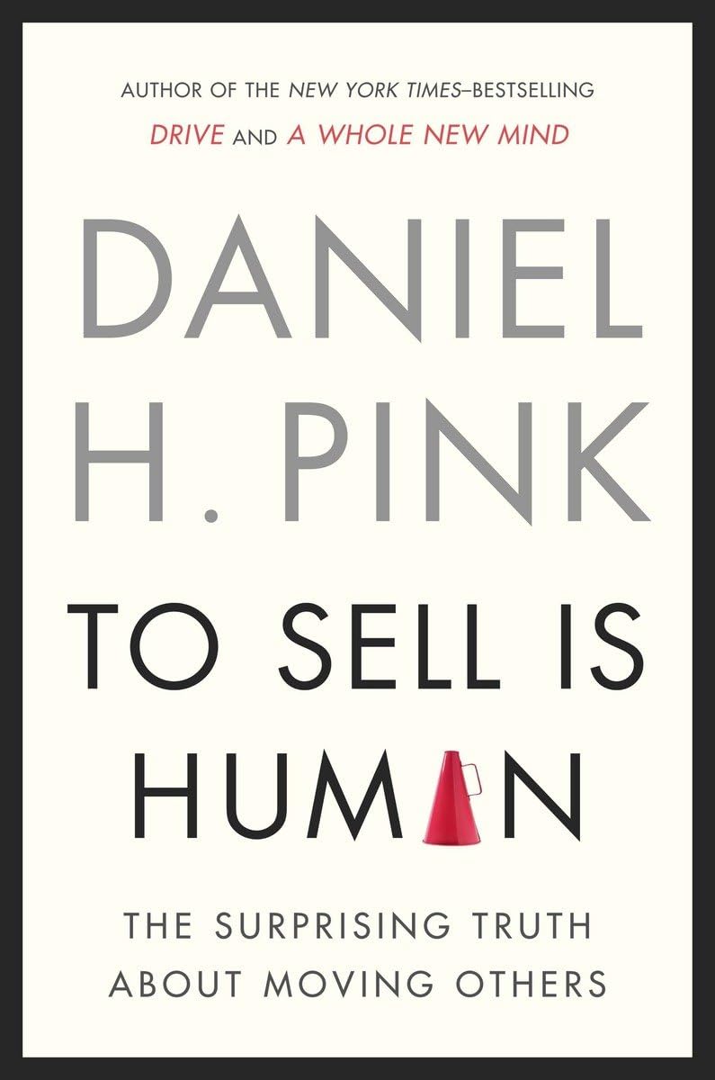 To Sell Is Human: The Surprising Truth about Moving Others book