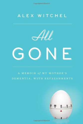 All Gone: A Memoir of My Mother's Dementia, With Refreshments Science