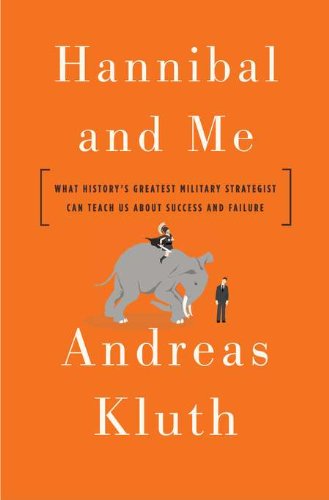 Hannibal and Me: What History s Greatest Military Strategist Can Teach Us About Success and Failure Business, Finance & Career