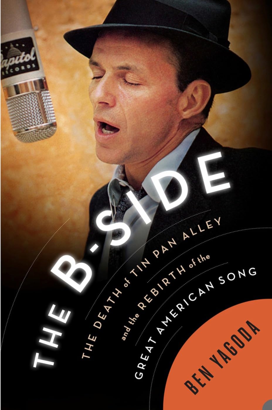 The B Side: The Death of Tin Pan Alley and the Rebirth of the Great American Song book