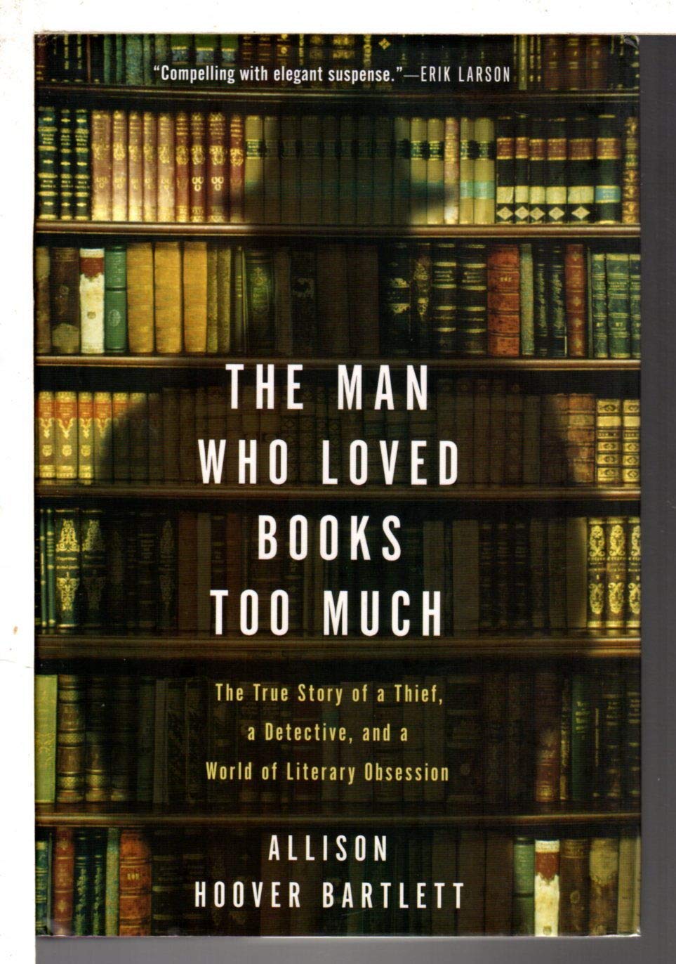 The Man Who Loved Books Too Much: The True Story of a Thief, a Detective, and a World of Literary Obsession Politics & Society Books