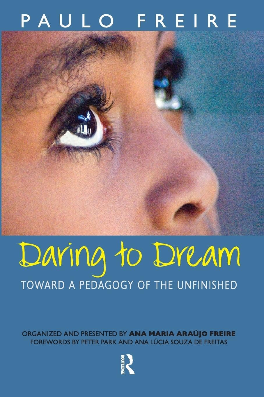 Daring to Dream: Toward a Pedagogy of the Unfinished (Series in Critical Narrative) Education & Training