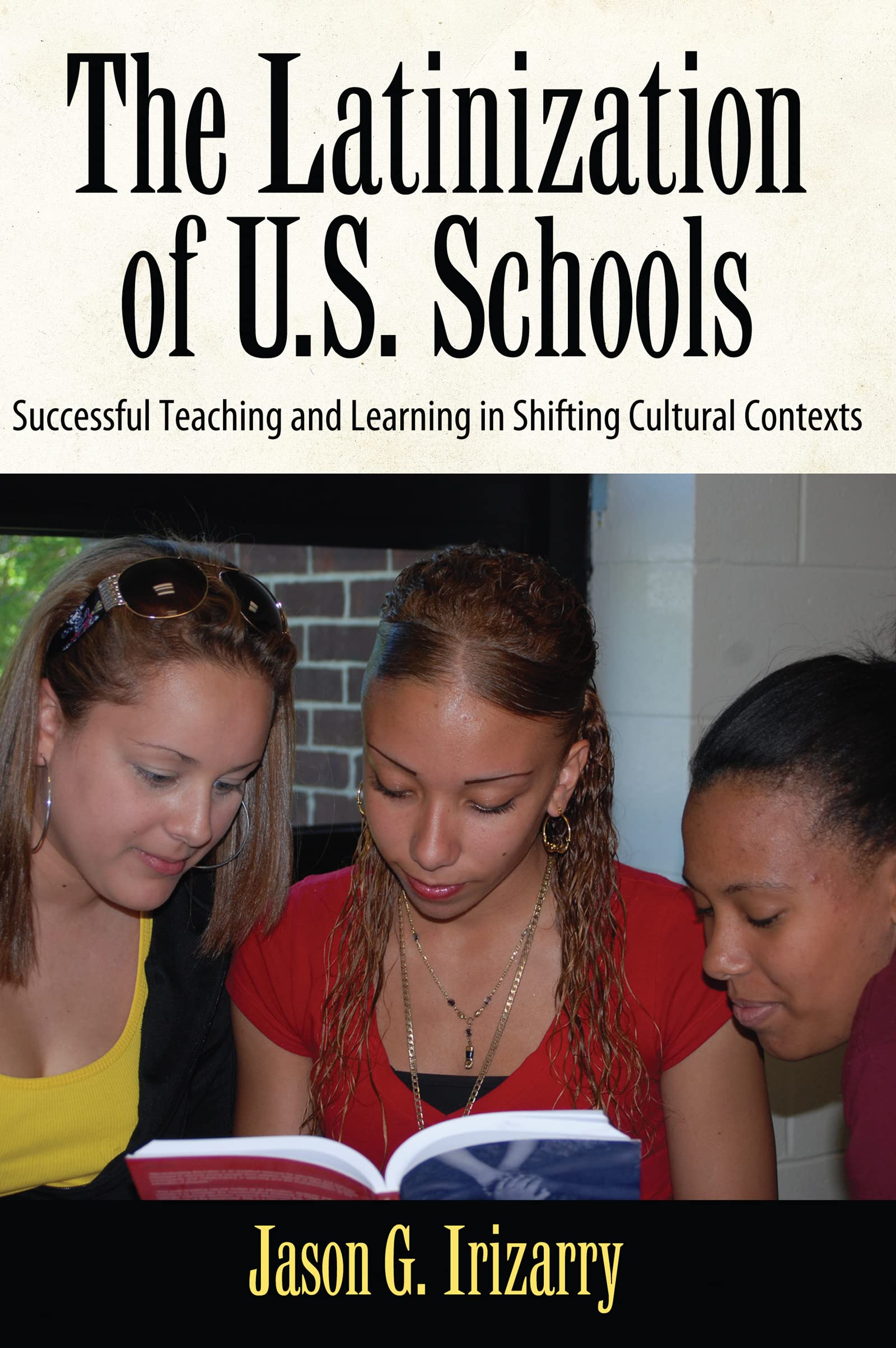 Latinization of U.S. Schools: Successful Teaching and Learning in Shifting Cultural Contexts (Series in Critical Narrative) Books