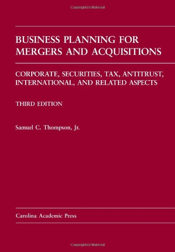 Business Planning for Mergers And Acquisitions: Corporate, Securities, Tax, Antitrust, International, and Related Aspects (Law Casebook Series) Law