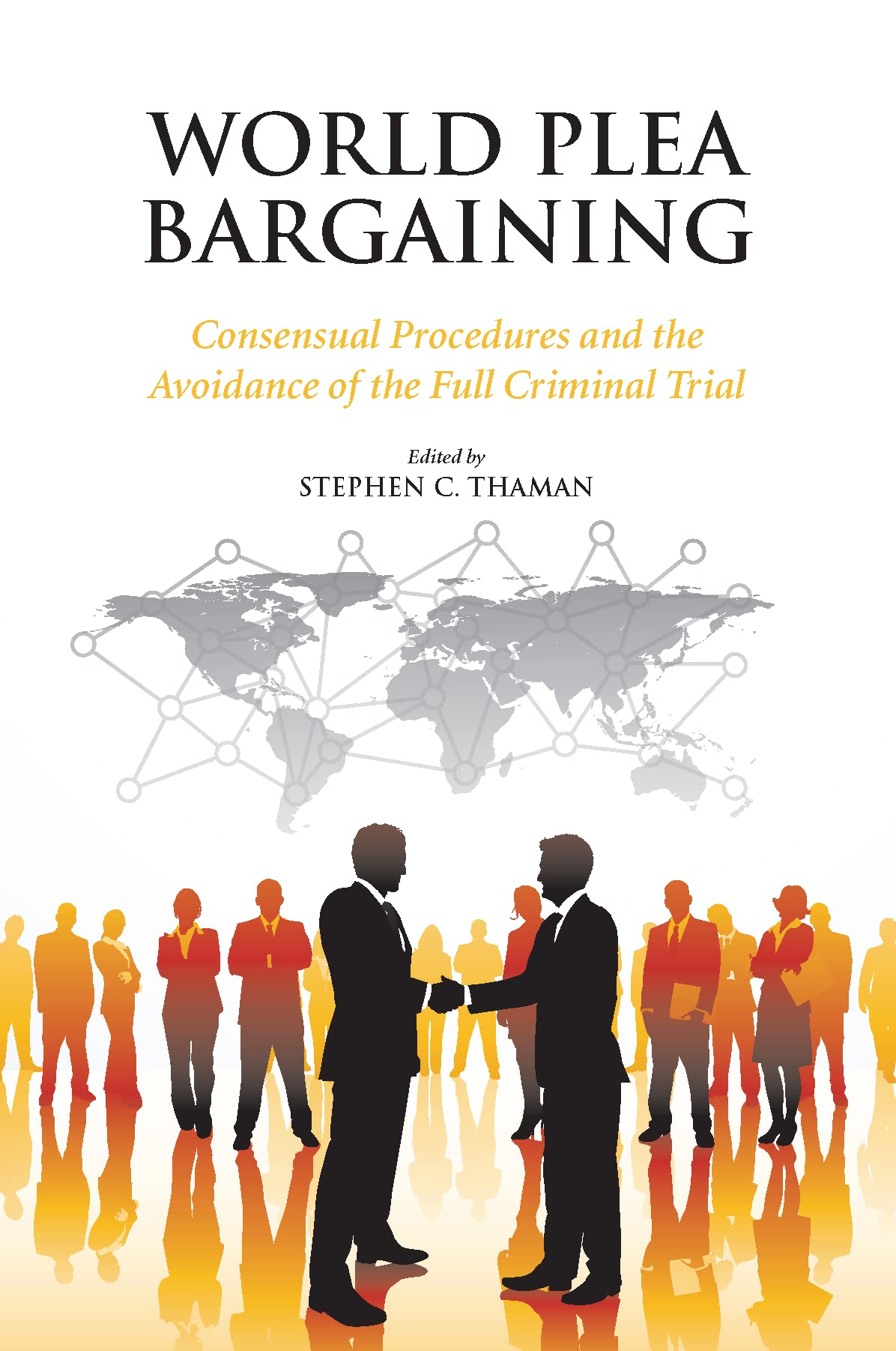World Plea Bargaining: Consensual Procedures and the Avoidance of the Full Criminal Trial Law