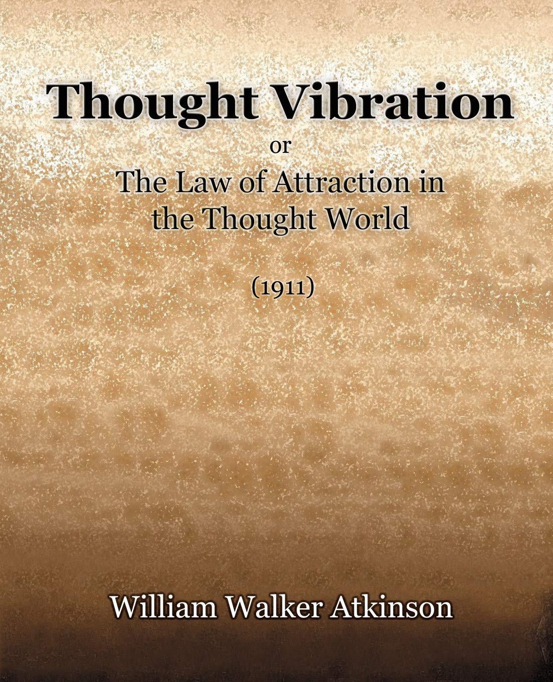Thought Vibration or The Law of Attraction in the Thought World (1921) Philosophy