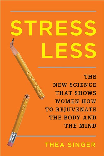 Stress Less: The New Science That Shows Women How to Rejuvenate the Body and the Mind Health, Nutrition & Fitness