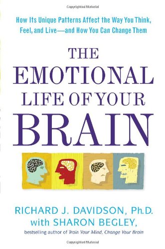 The Emotional Life of Your Brain: How Its Unique Patterns Affect the Way You Think, Feel, and Live - and How You Can Change Them Natural Sciences