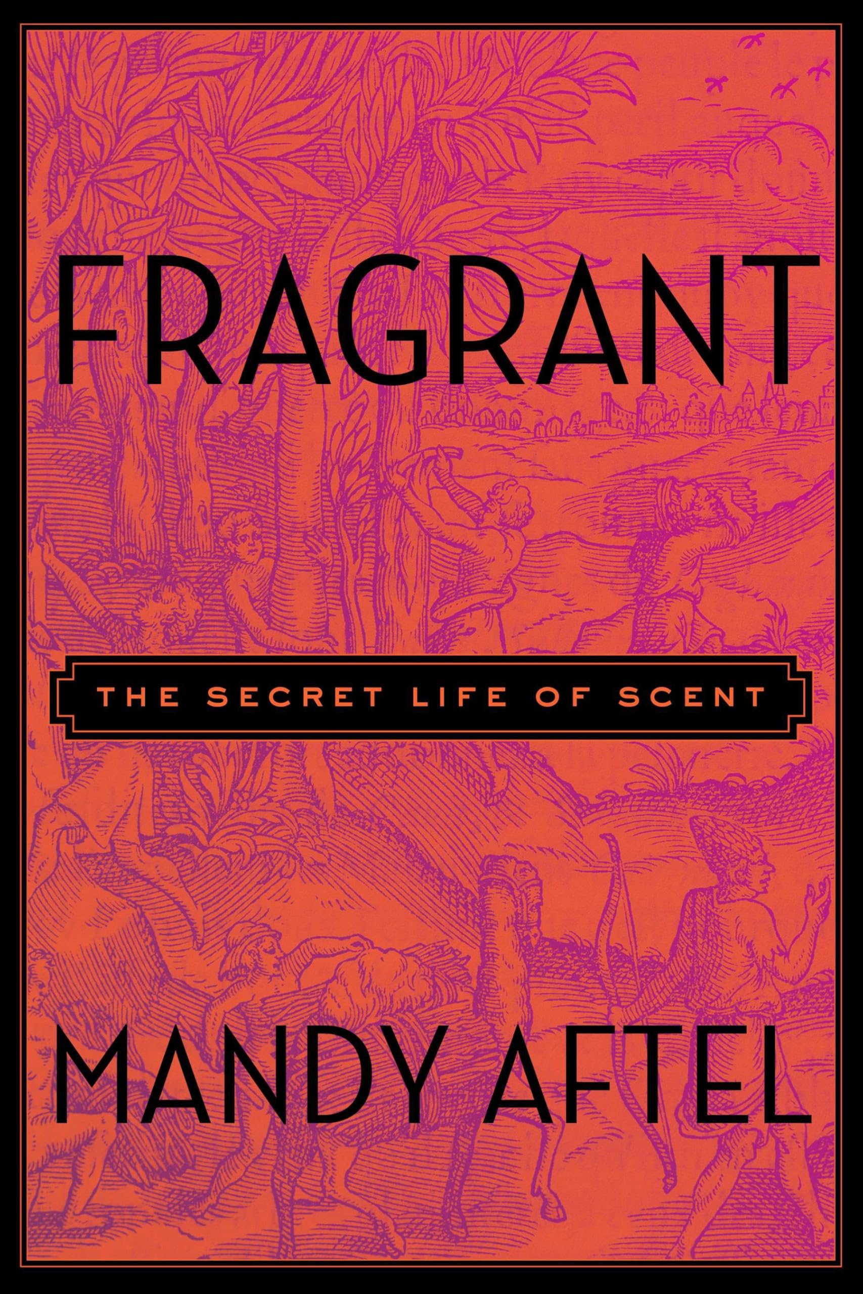 Fragrant: The Secret Life of Scent Books