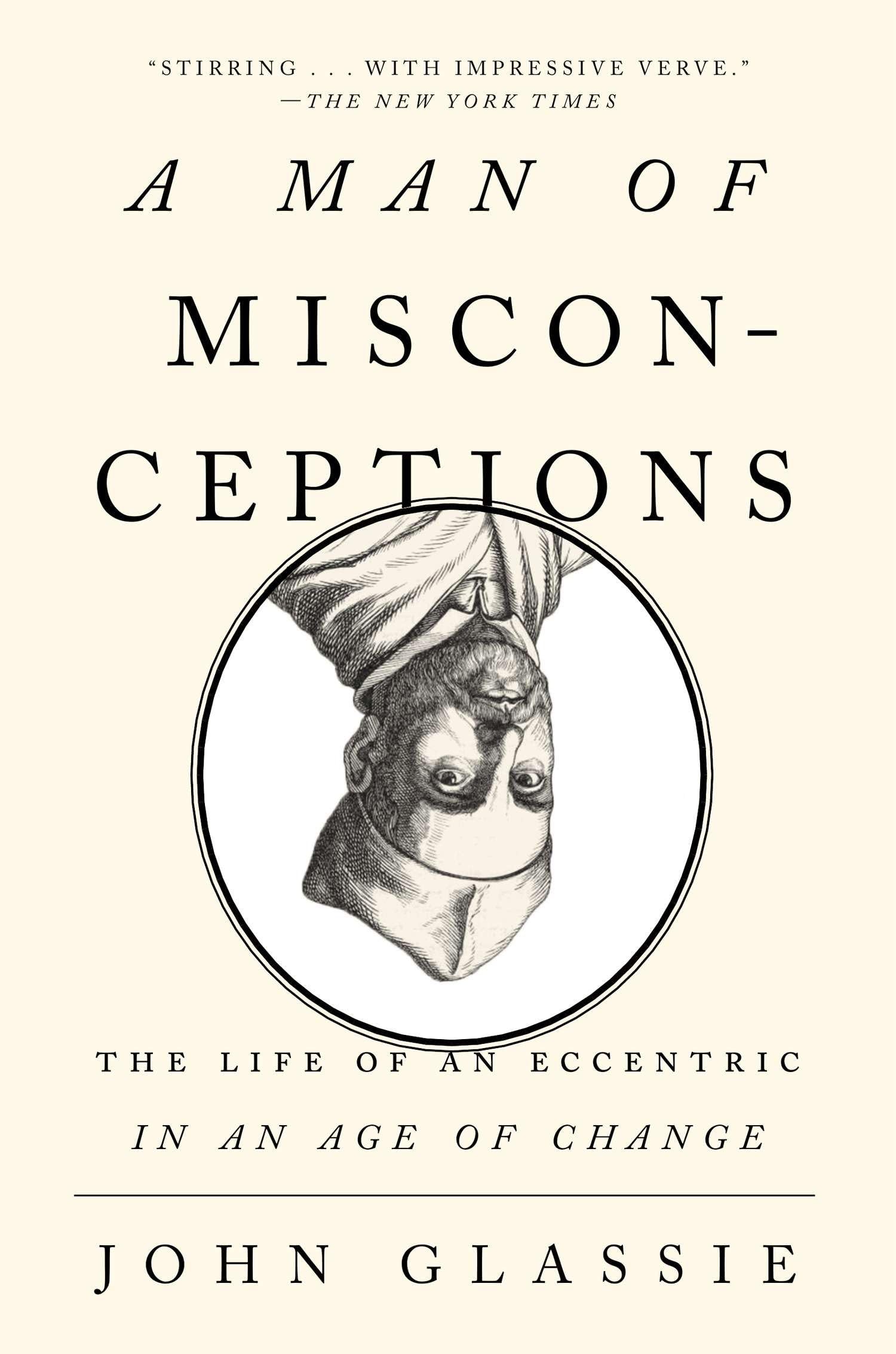 A Man of Misconceptions: The Life of an Eccentric in an Age of Change Politics & Society