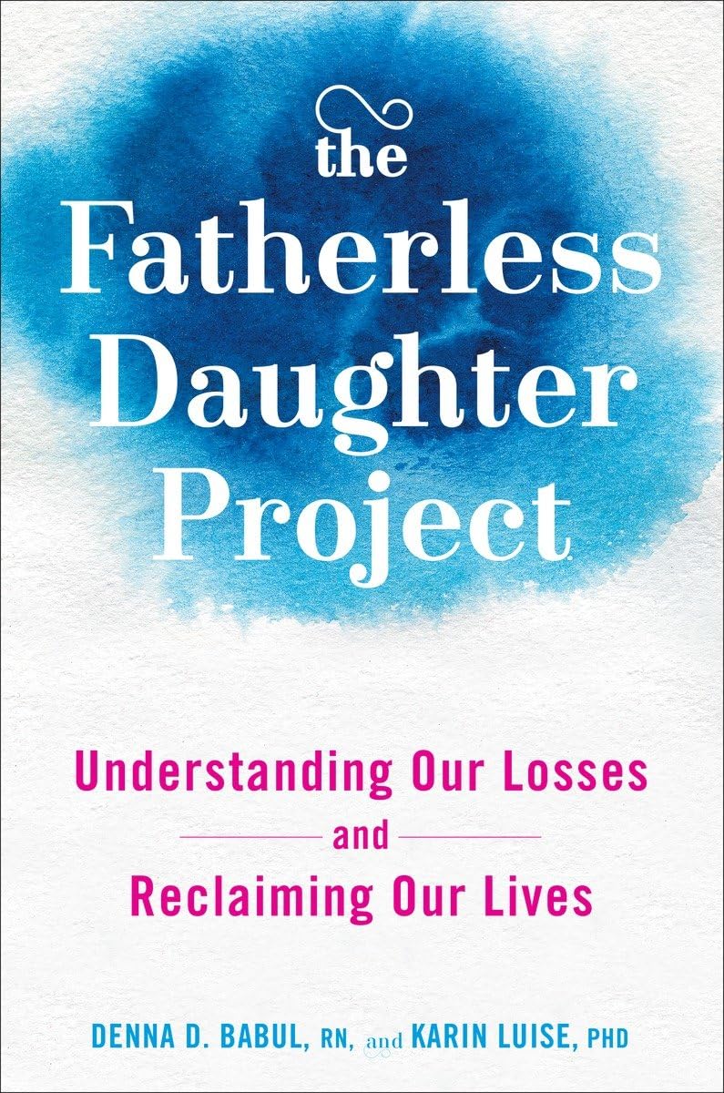 The Fatherless Daughter Project: Understanding Our Losses and Reclaiming Our Lives book
