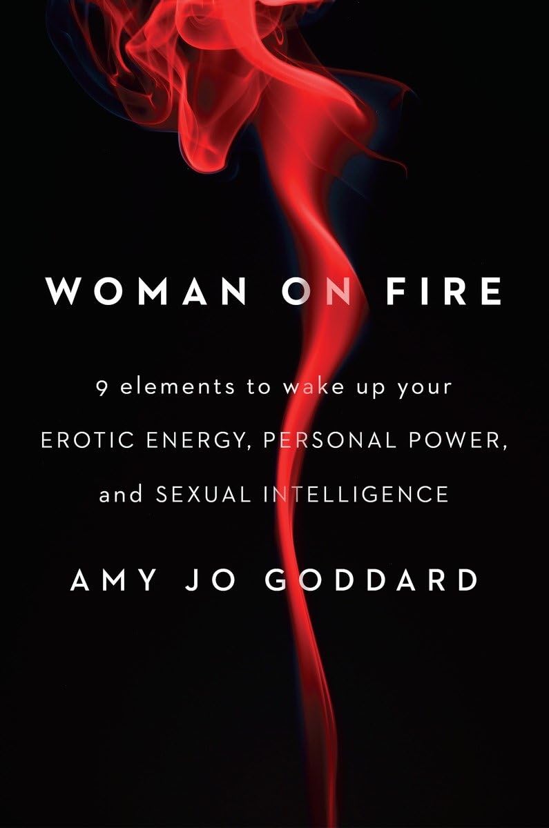 Woman on Fire: 9 Elements to Wake Up Your Erotic Energy, Personal Power, and Sexual Intelligence Business, Finance & Career