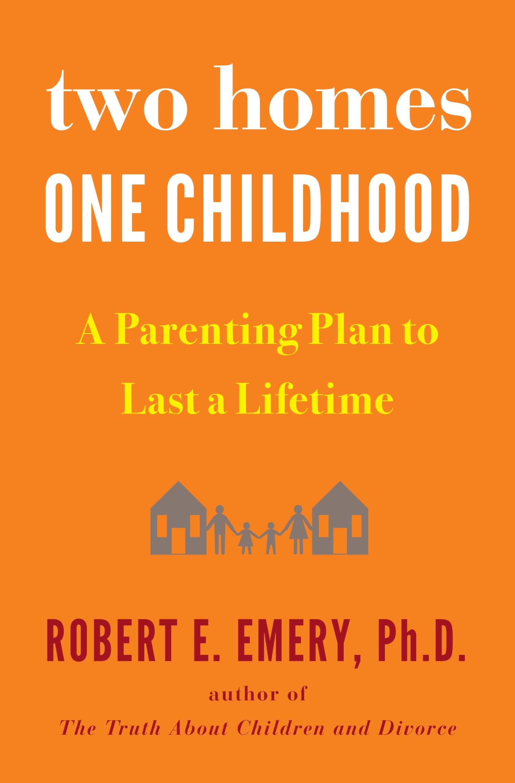 Two Homes, One Childhood: A Parenting Plan to Last a Lifetime book