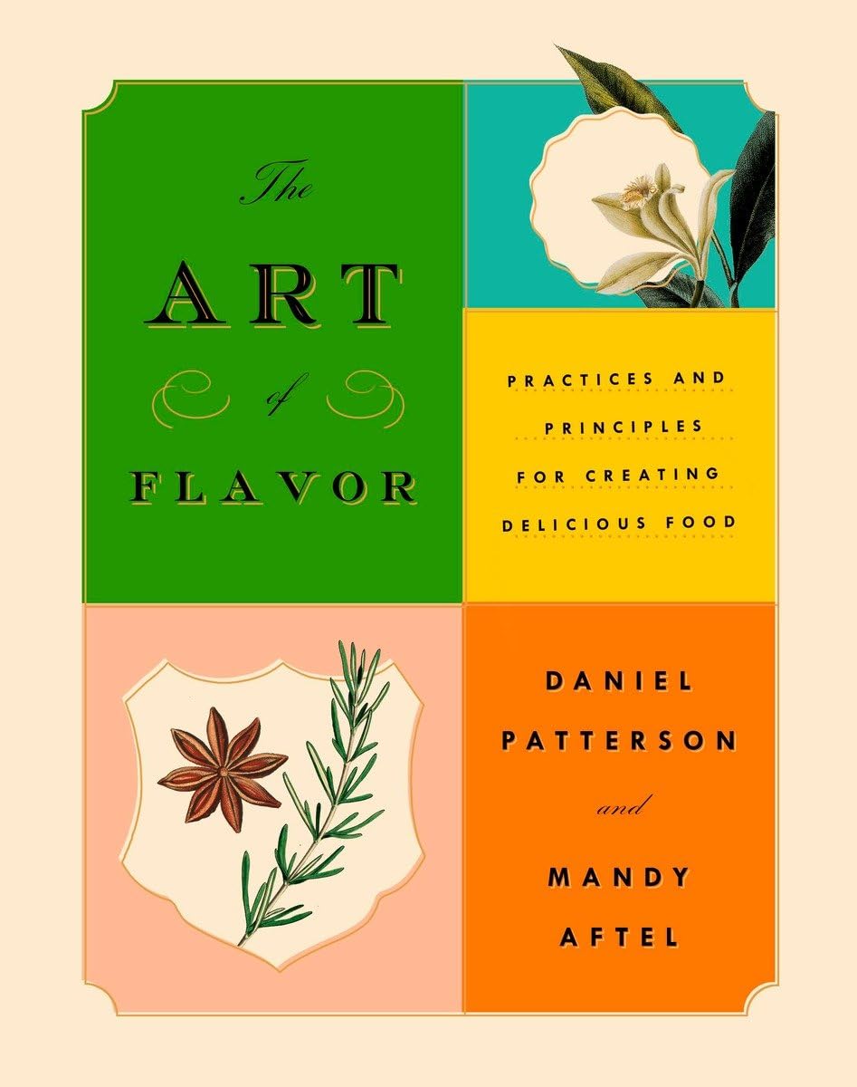 The Art of Flavor: Practices and Principles for Creating Delicious Food Leisure, Home & Garden