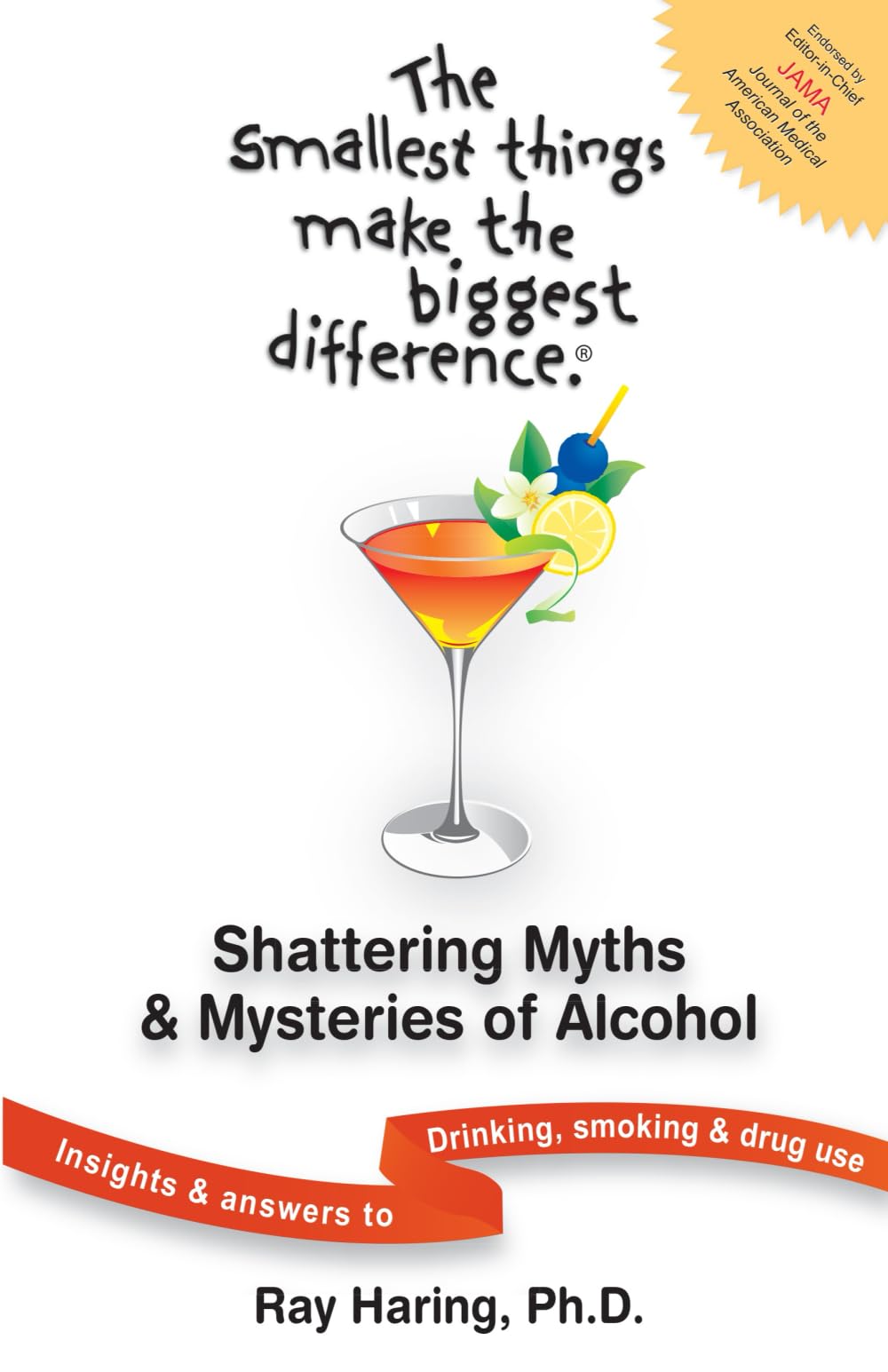The Smallest Things Make the Biggest Difference ® — Shattering Myths & Mysteries of Alcohol: Insights & Answers to Drinking, Smoking & Drug Use Health, Nutrition & Fitness