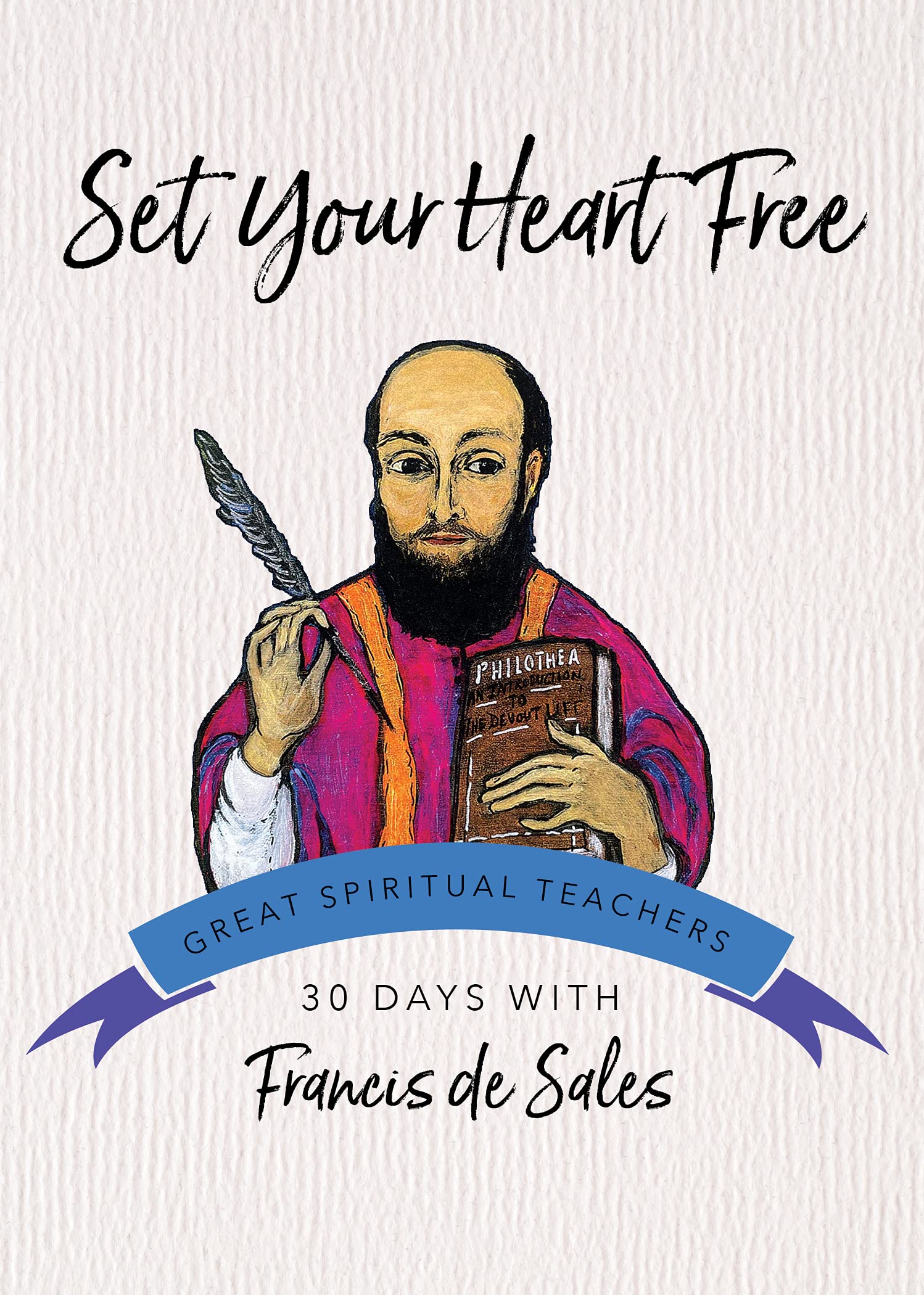 Set Your Heart Free: 30 Days with Francis de Sales (30 Days With a Great Spiritual Teacher) Social Sciences
