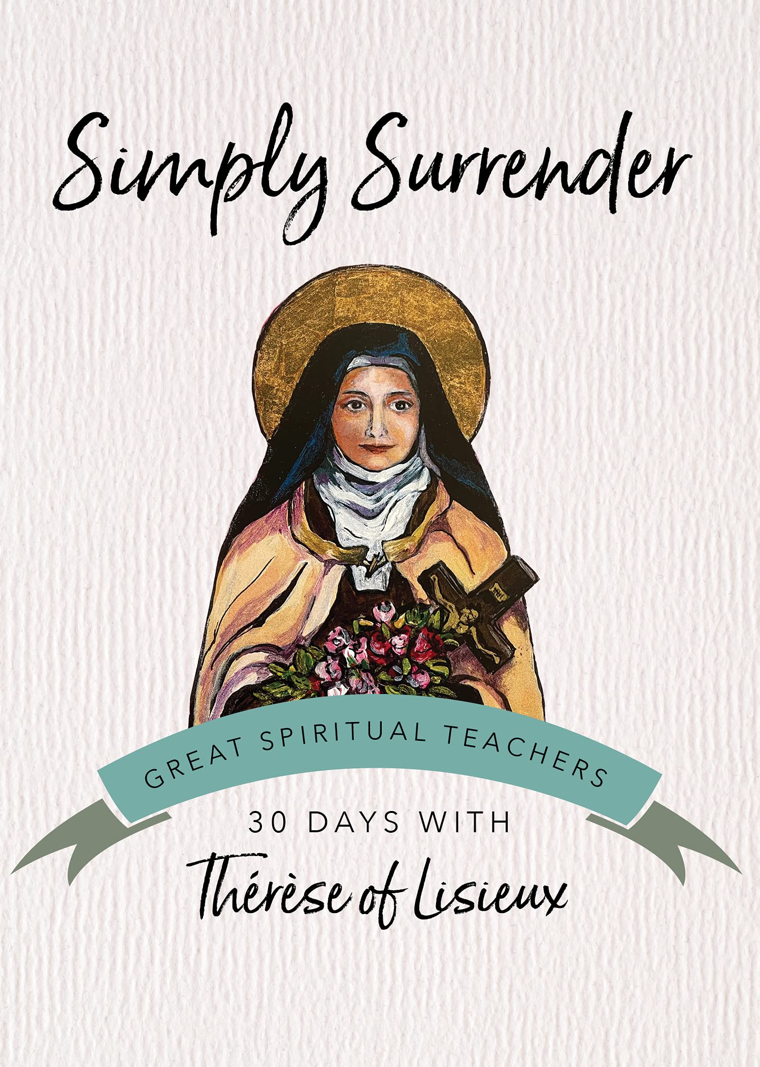 Simply Surrender: Therese of Lisieux: 30 Days with Thérèse of Lisieux (30 Days With a Great Spiritual Teacher) Social Sciences