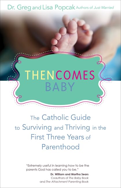 Then Comes Baby: The Catholic Guide to Surviving and Thriving in the First Three Years of Parenthood Parents & Children