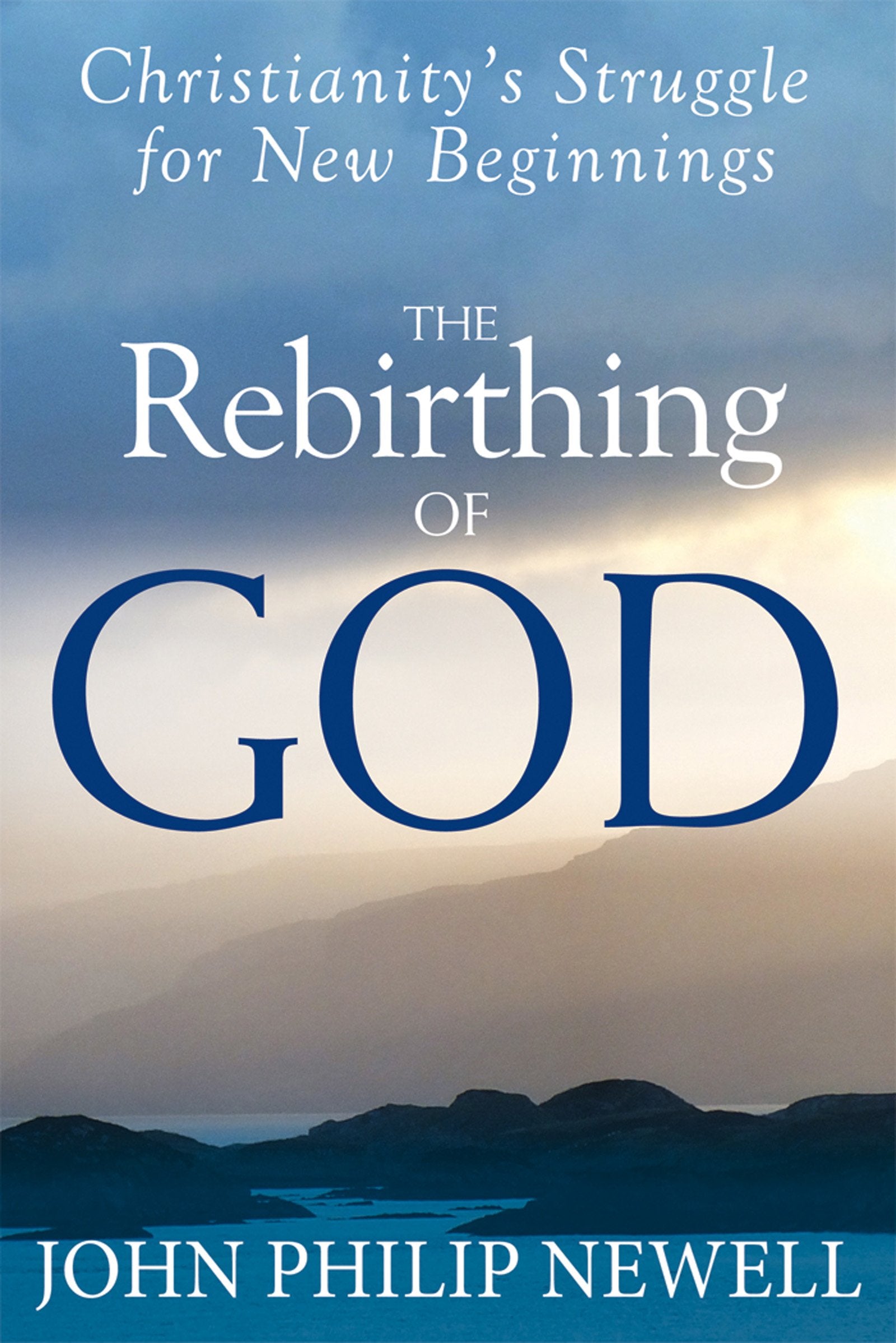 Rebirthing of God: Christianity's Struggle for New Beginnings Politics & History