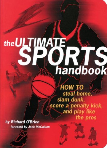 The Ultimate Sports Handbook: How to Steal Home, Slam Dunk, Score a Penalty Kick, and Play Like the Pros book