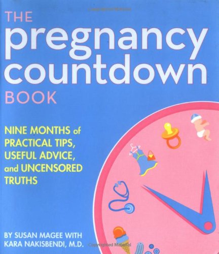 The Pregnancy Countdown Book: Nine Months of Practical Tips, Useful Advice, and Uncensored Truths Lifestyle