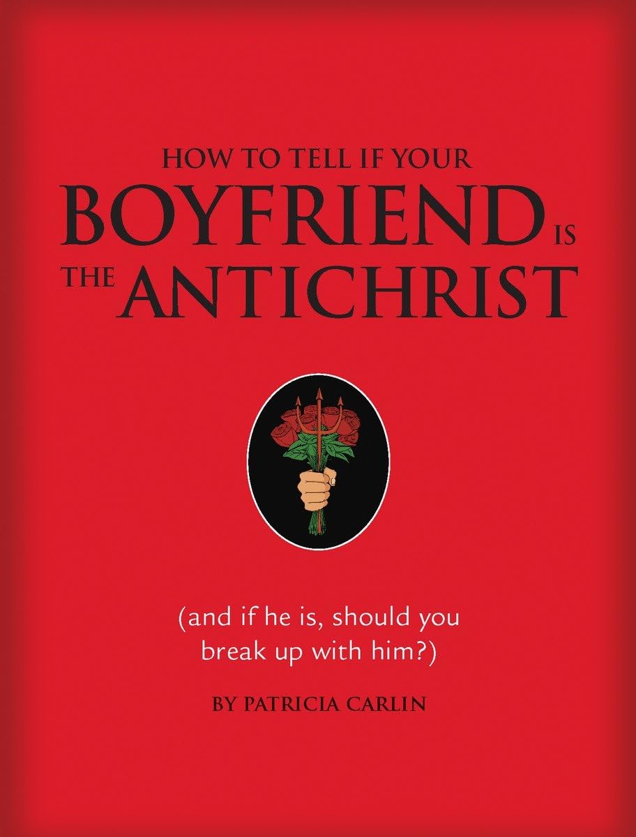 How to Tell If Your Boyfriend Is the Antichrist: And If He Is, Should You Break Up with Him? Humour & Satire