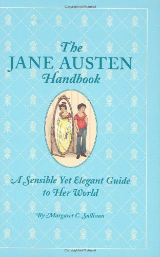 The Jane Austen Handbook: A Sensible Yet Elegant Guide to Her World Contemporary literature