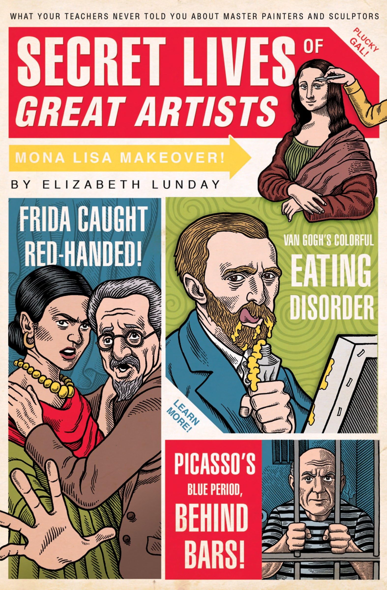 Secret Lives of Great Artists: What Your Teachers Never Told You about Master Painters and Sculptors Art & Literature