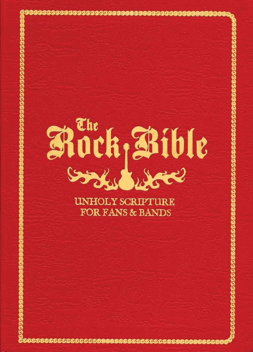 The Rock Bible: Unholy Scripture for Fans & Bands: Holy Scriptures for Fans and Bands (E) Arts & Music