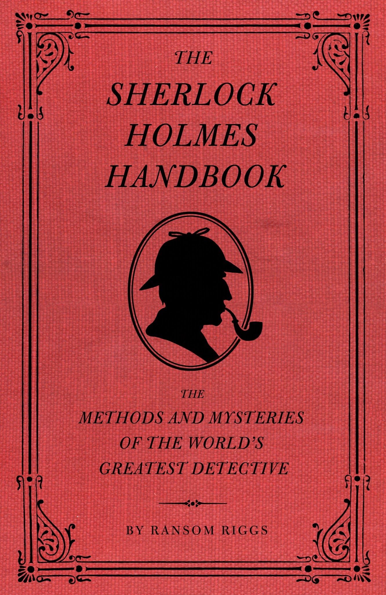The Sherlock Holmes Handbook: The Methods and Mysteries of the World's Greatest Detective. book
