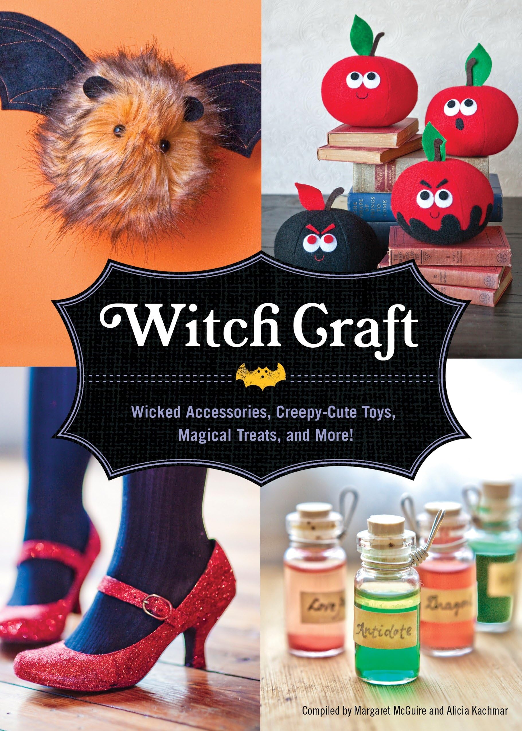 Witch Craft: Wicked Accessories, Creepy-Cute Toys, Magical Treats, and More! Hobbies & Crafts