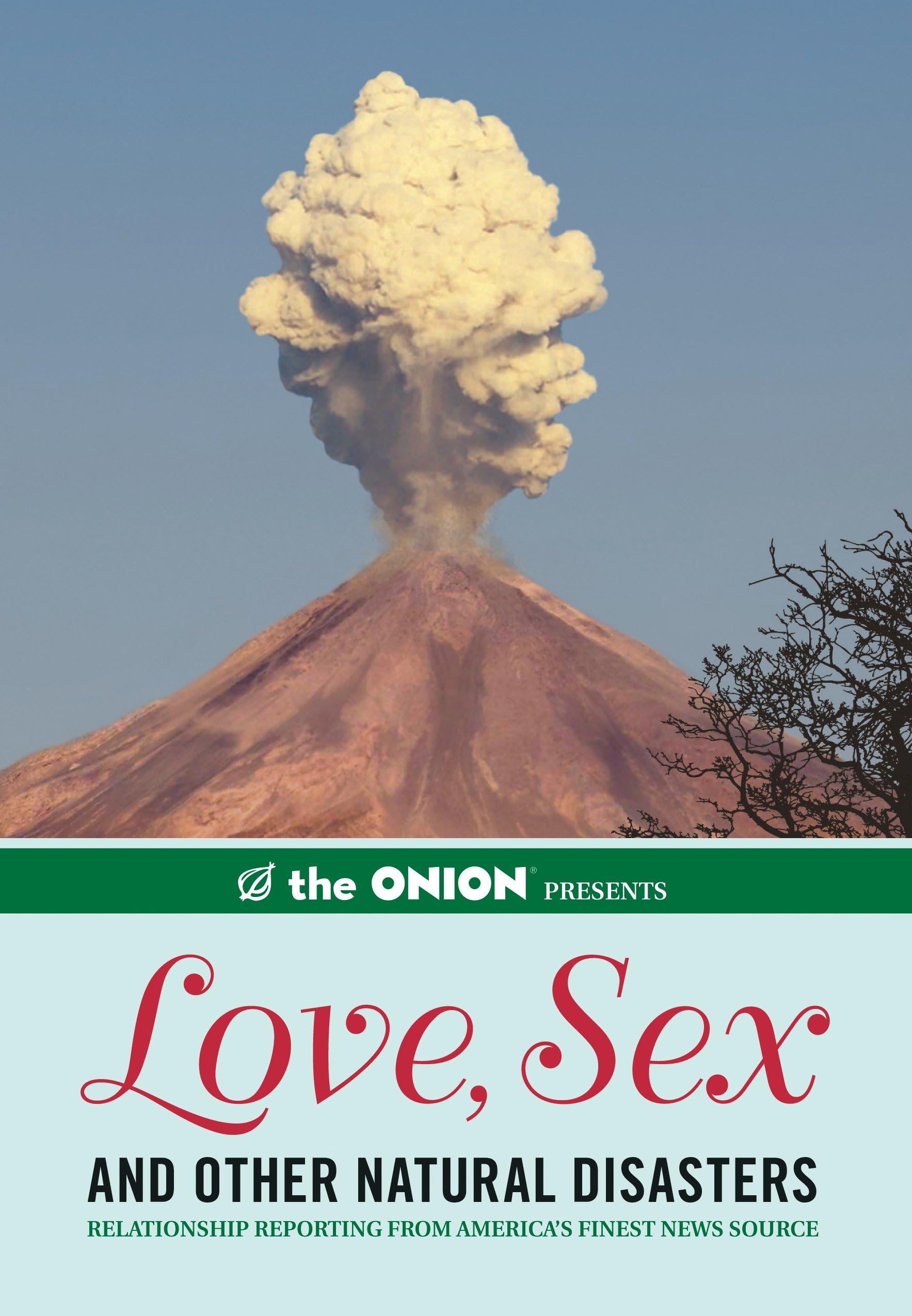 The Onion Presents: Love, Sex, and Other Natural Disasters: Relationship Reporting from America's Finest News Source (Onion Ad Nauseam, 0) Social Sciences