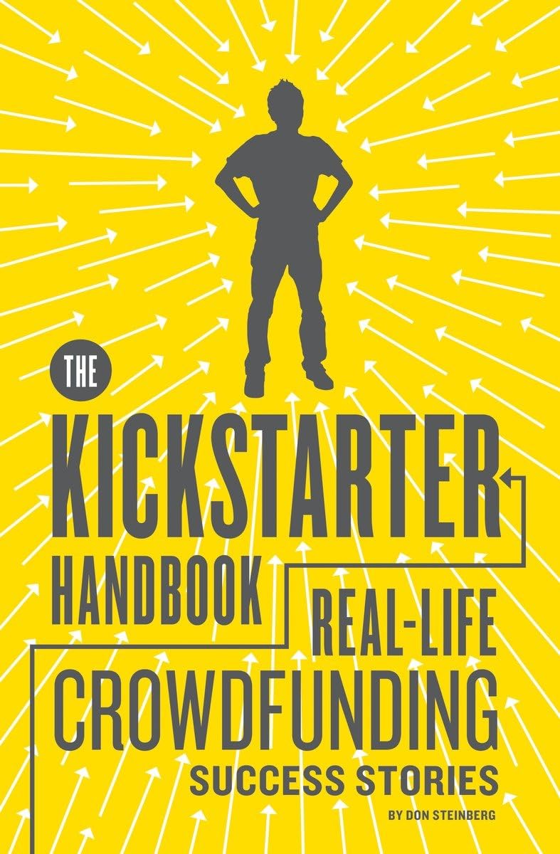 The Kickstarter Handbook: Real-Life Crowdfunding Success Stories Business, Finance & Career