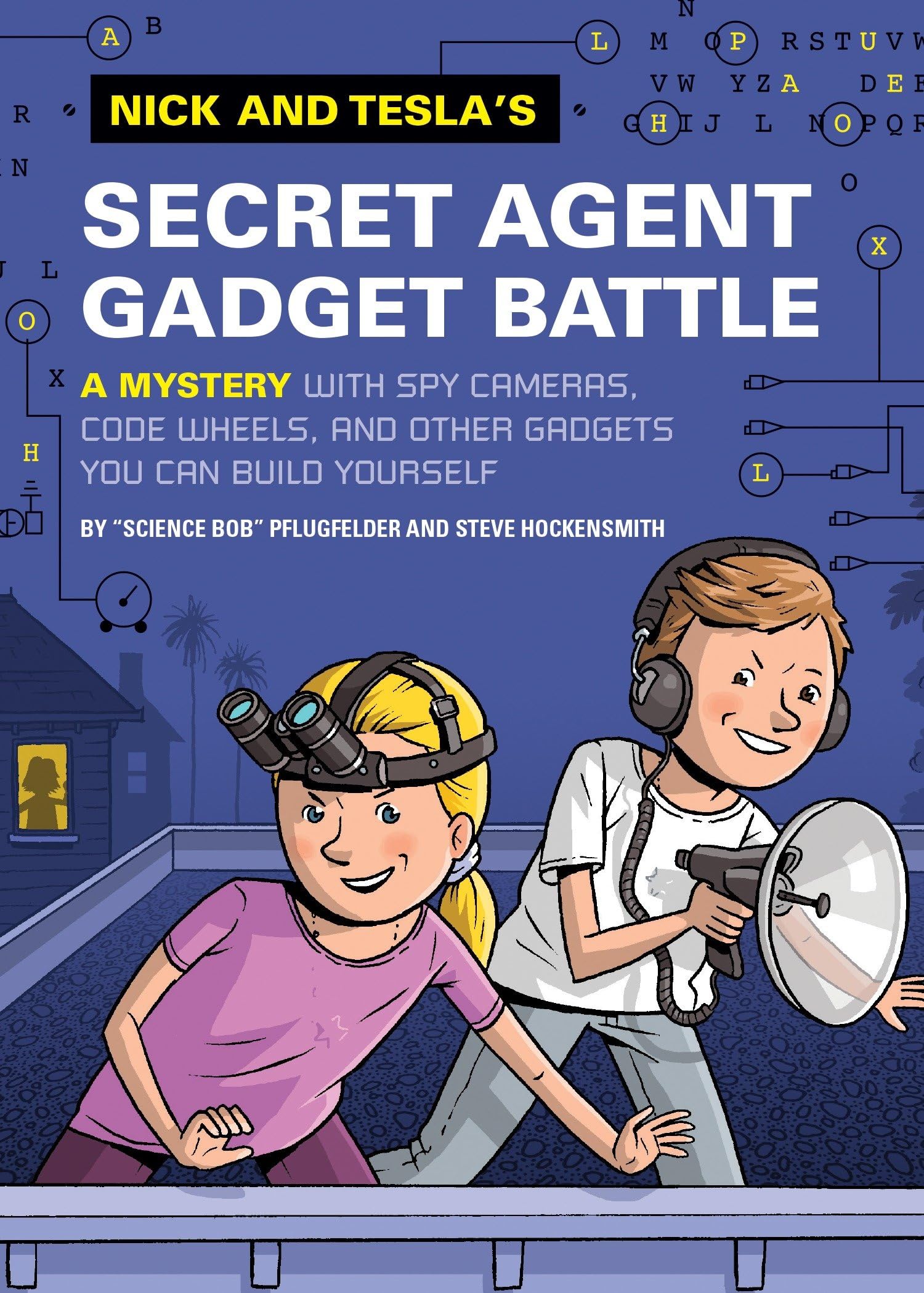 Nick and Tesla's Secret Agent Gadget Battle: A Mystery with Spy Cameras, Code Wheels, and Other Gadgets You Can Build Yourself book