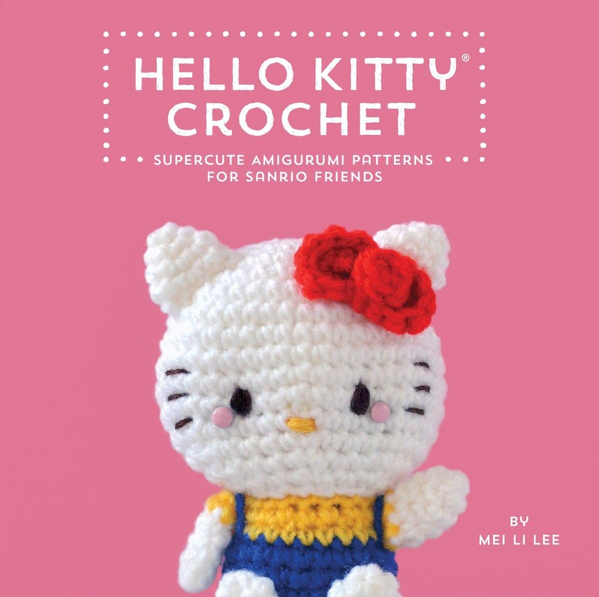Hello Kitty Crochet: Supercute Amigurumi Patterns for Sanrio Friends Hobbies & Crafts