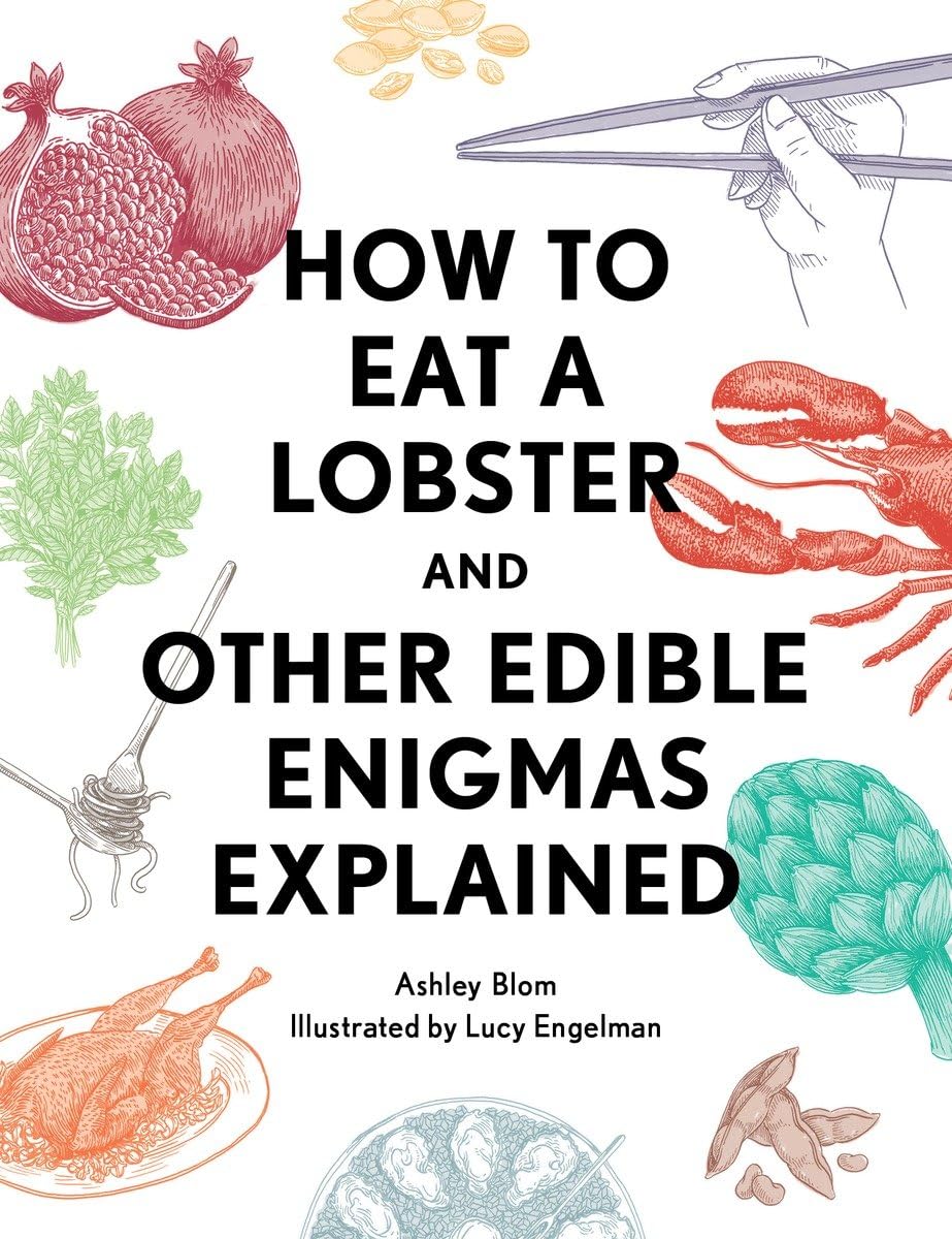 How to Eat a Lobster: And Other Edible Enigmas Explained Leisure, Home & Garden