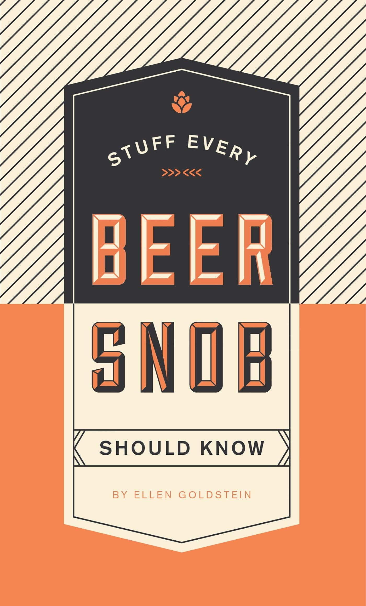 Stuff Every Beer Snob Should Know: Ellen Goldstein (Stuff You Should Know, Band 22) Leisure, Home & Garden