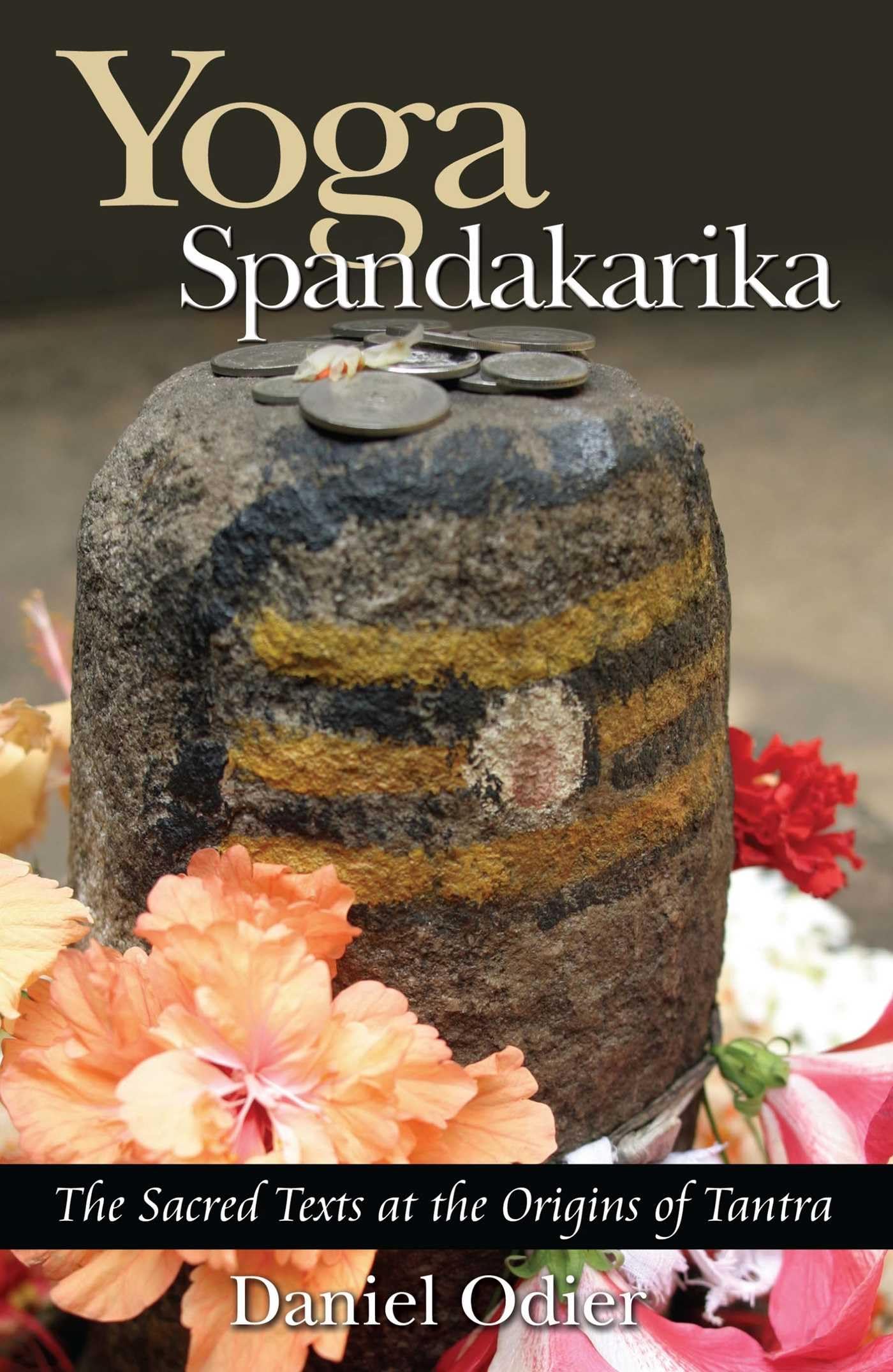 Yoga Spandakarika: The Sacred Texts at the Origins of Tantra book