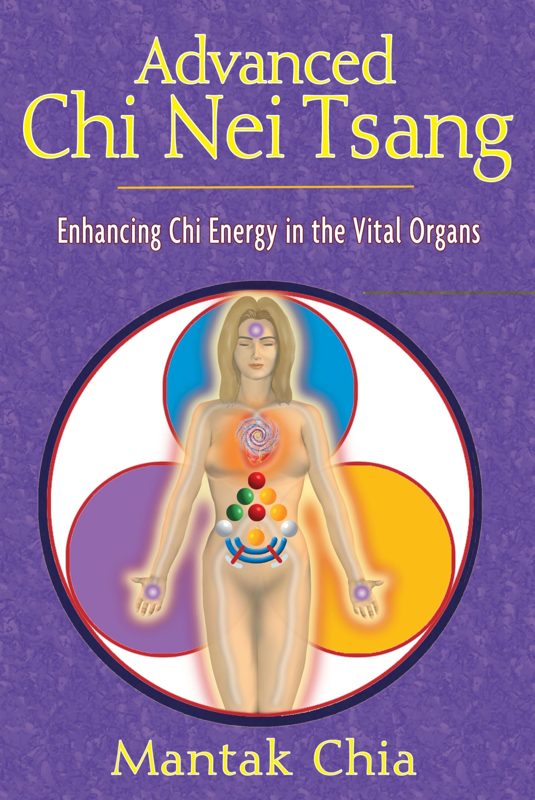 Advanced Chi Nei Tsang: Enhancing Chi Energy in the Vital Organs Philosophy