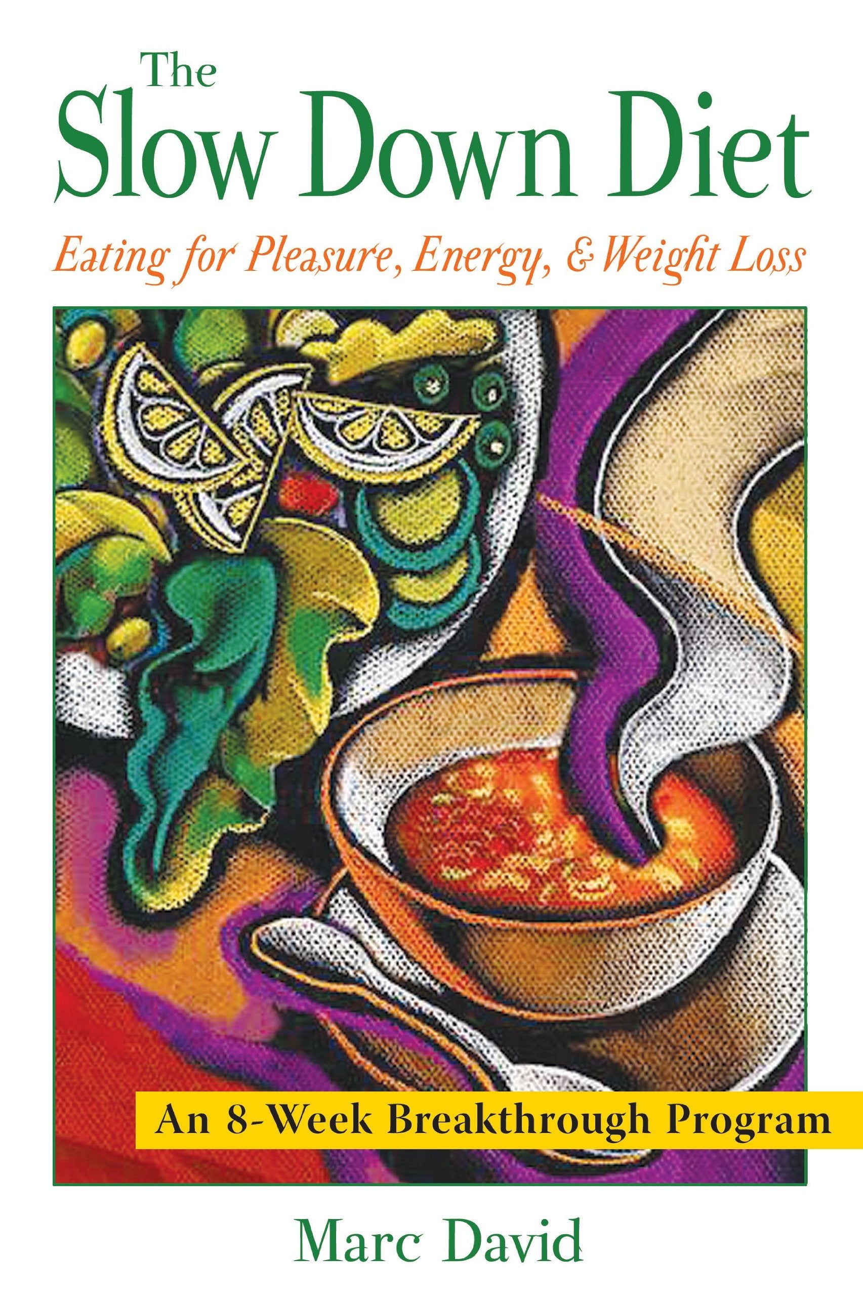 The Slow Down Diet: Eating for Pleasure, Energy, and Weight Loss: Eating for Pleasure Energy & Weight Loss Health, Nutrition & Fitness