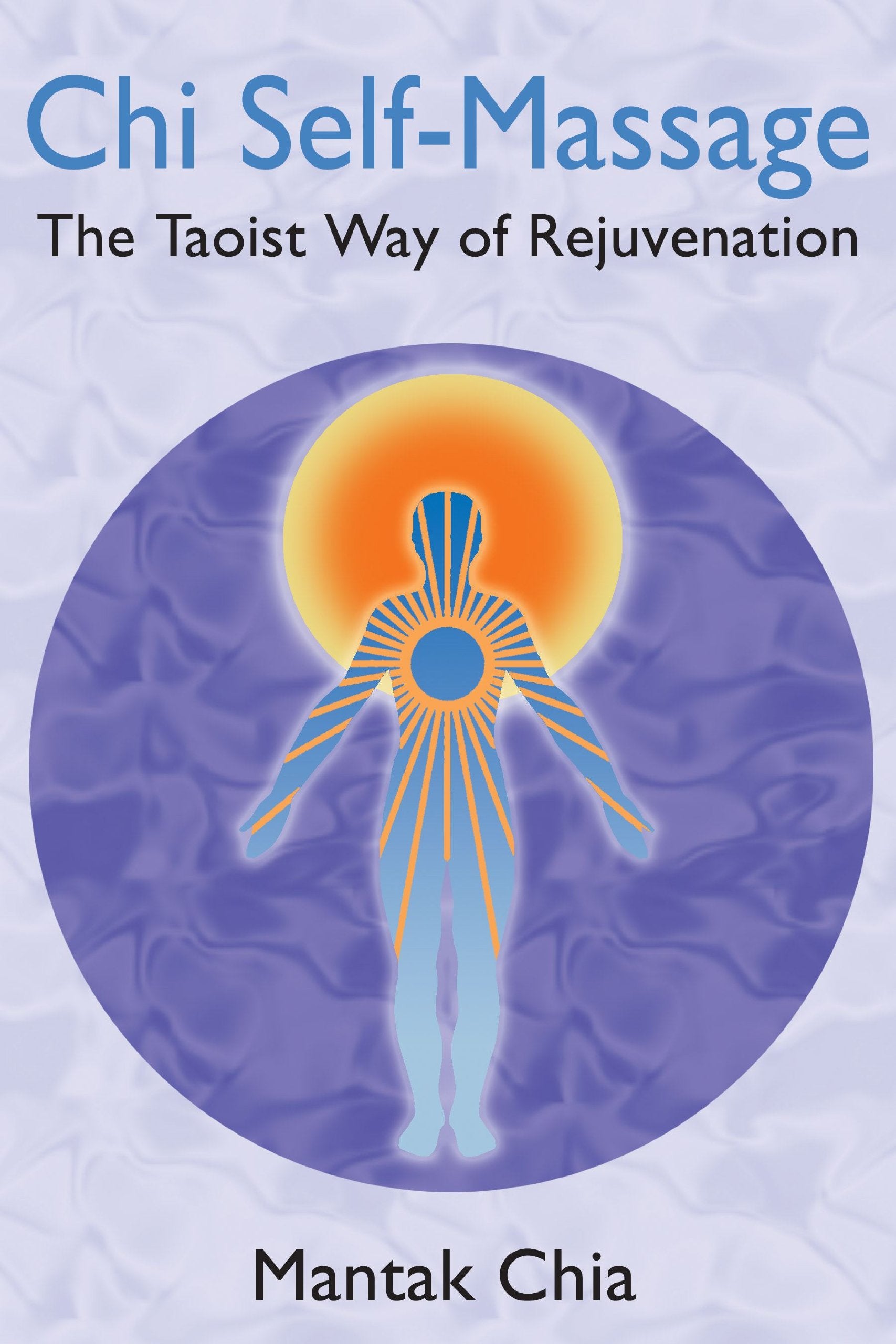 Chi Self-Massage: The Taoist Way of Rejuvenation Medicine
