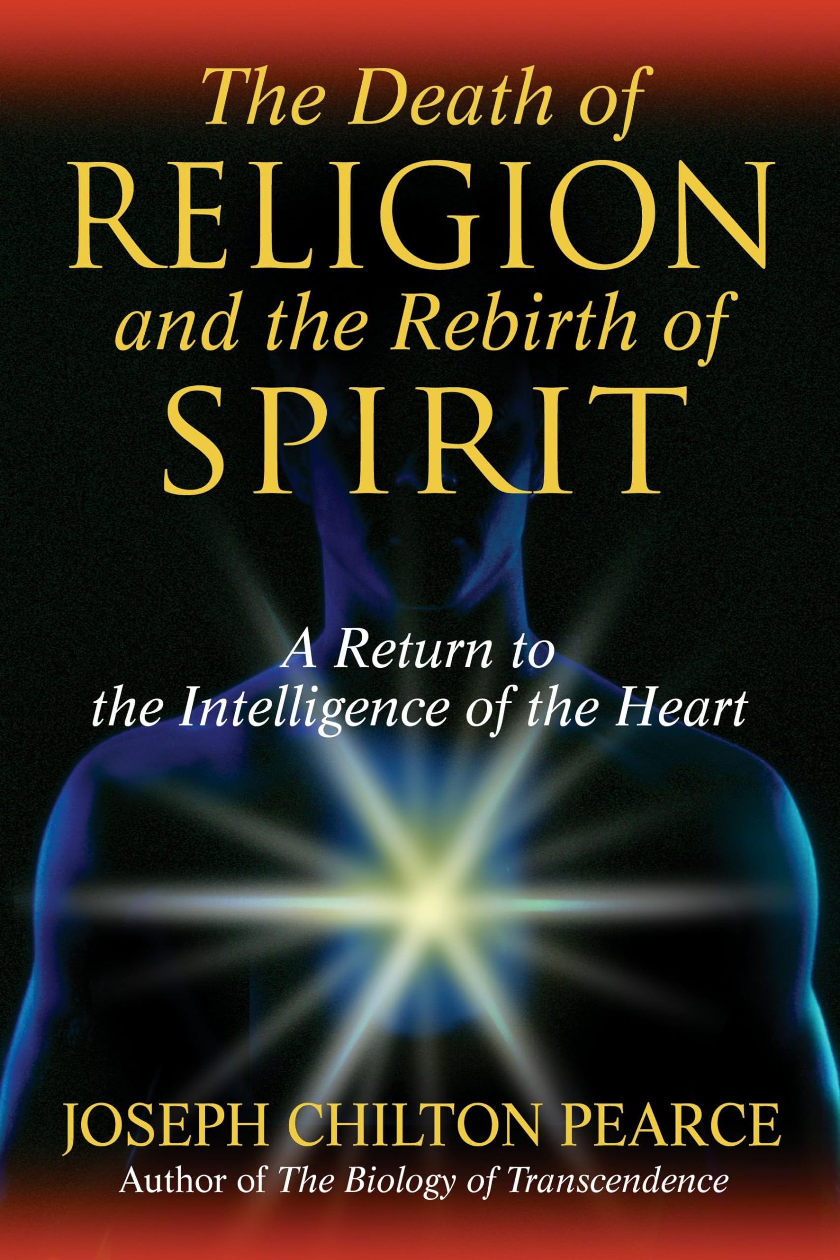 The Death of Religion and the Rebirth of Spirit: A Return to the Intelligence of the Heart Business & Technology