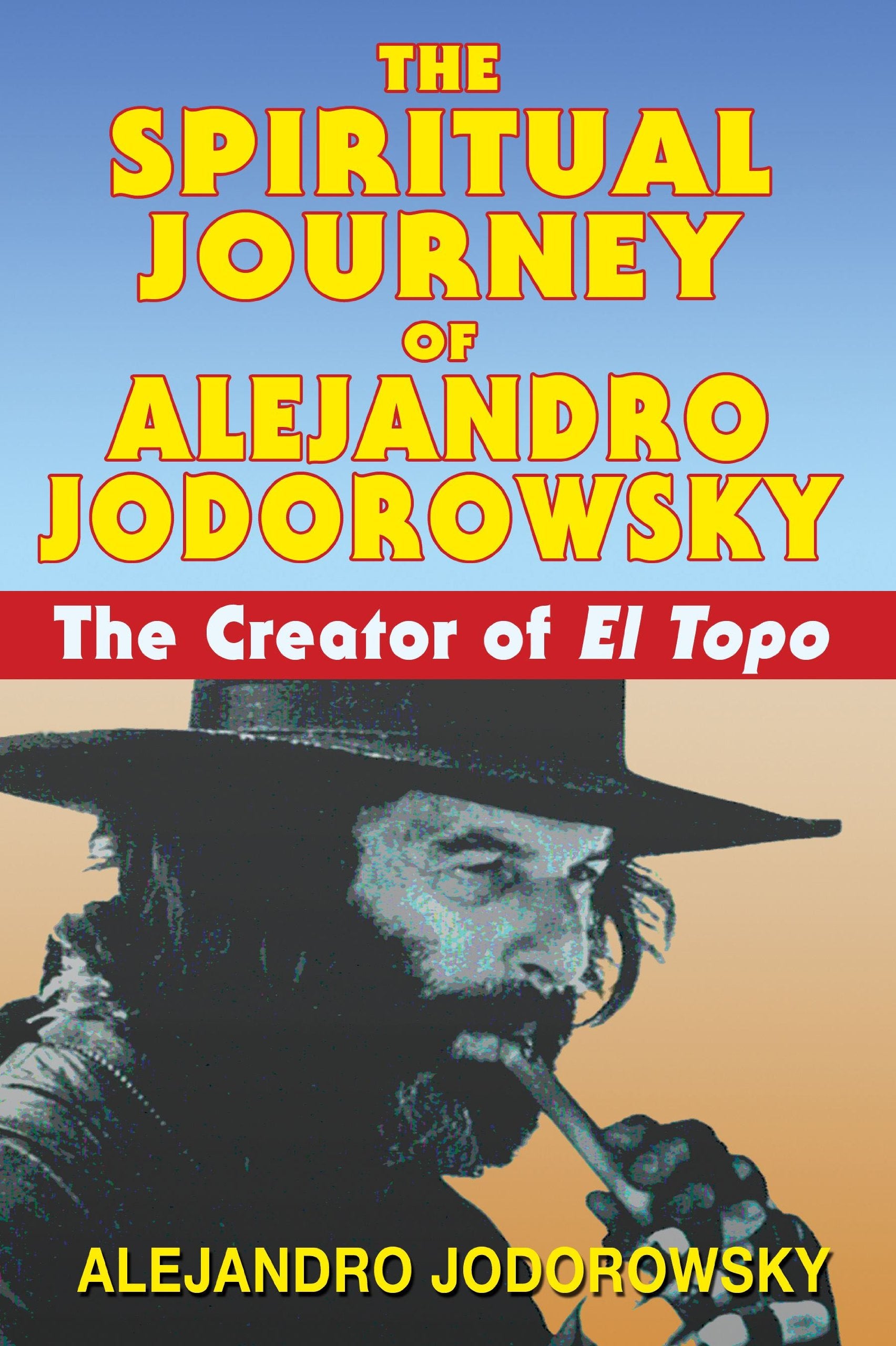 The Spiritual Journey of Alejandro Jodorowsky: The Creator of El Topo Philosophy