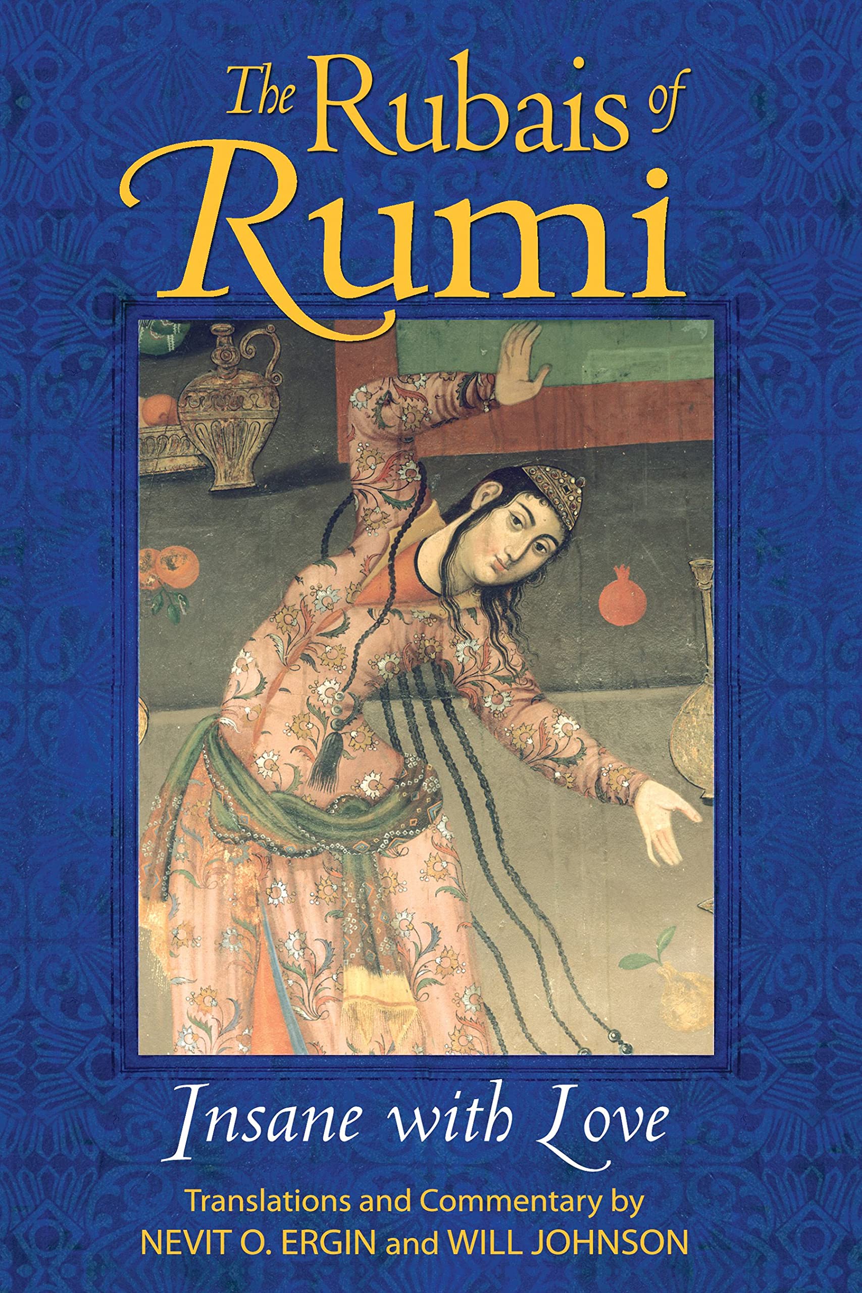 The Rubais of Rumi: Insane with Love Philosophy
