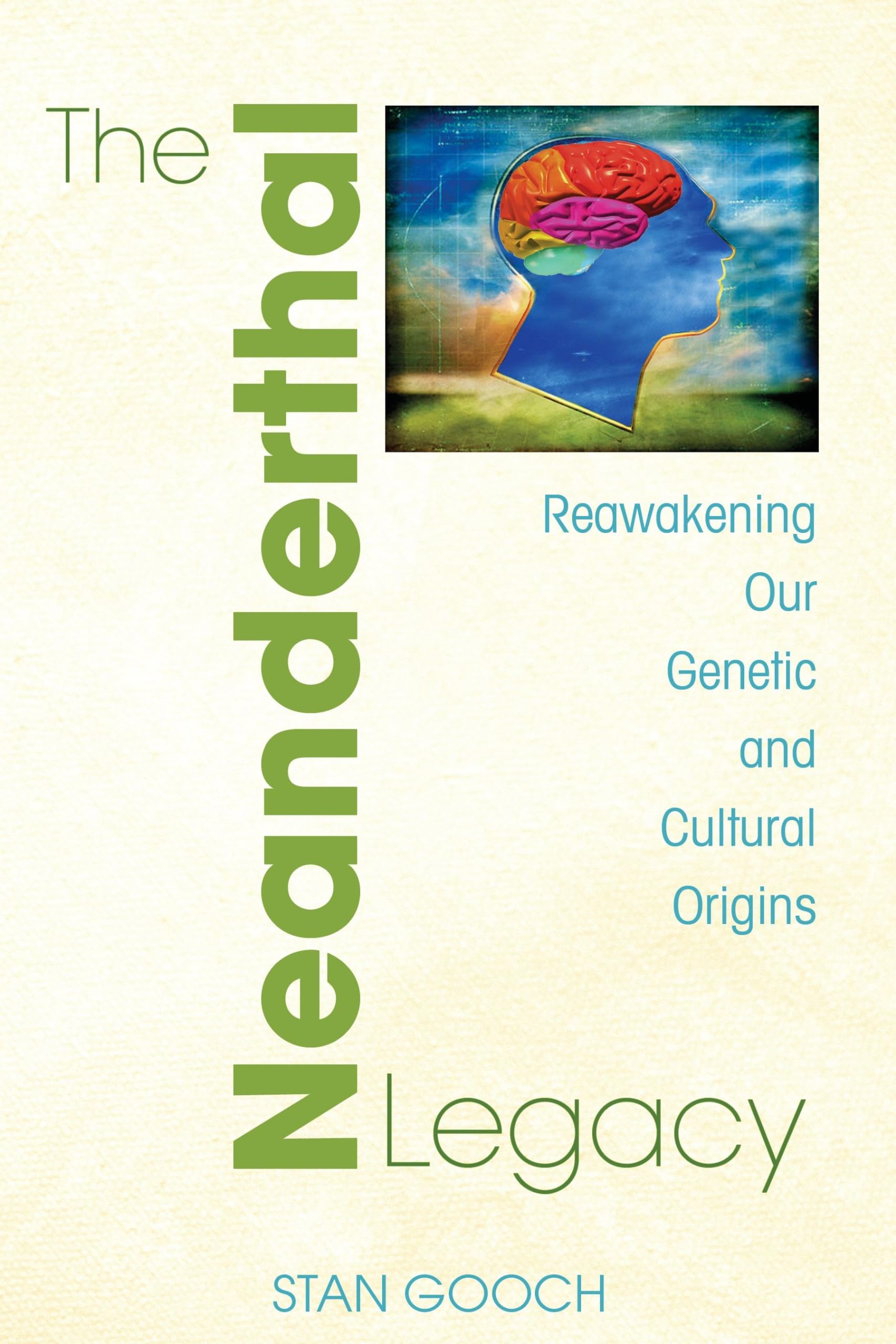 The Neanderthal Legacy: Reawakening Our Genetic and Cultural Origins Books