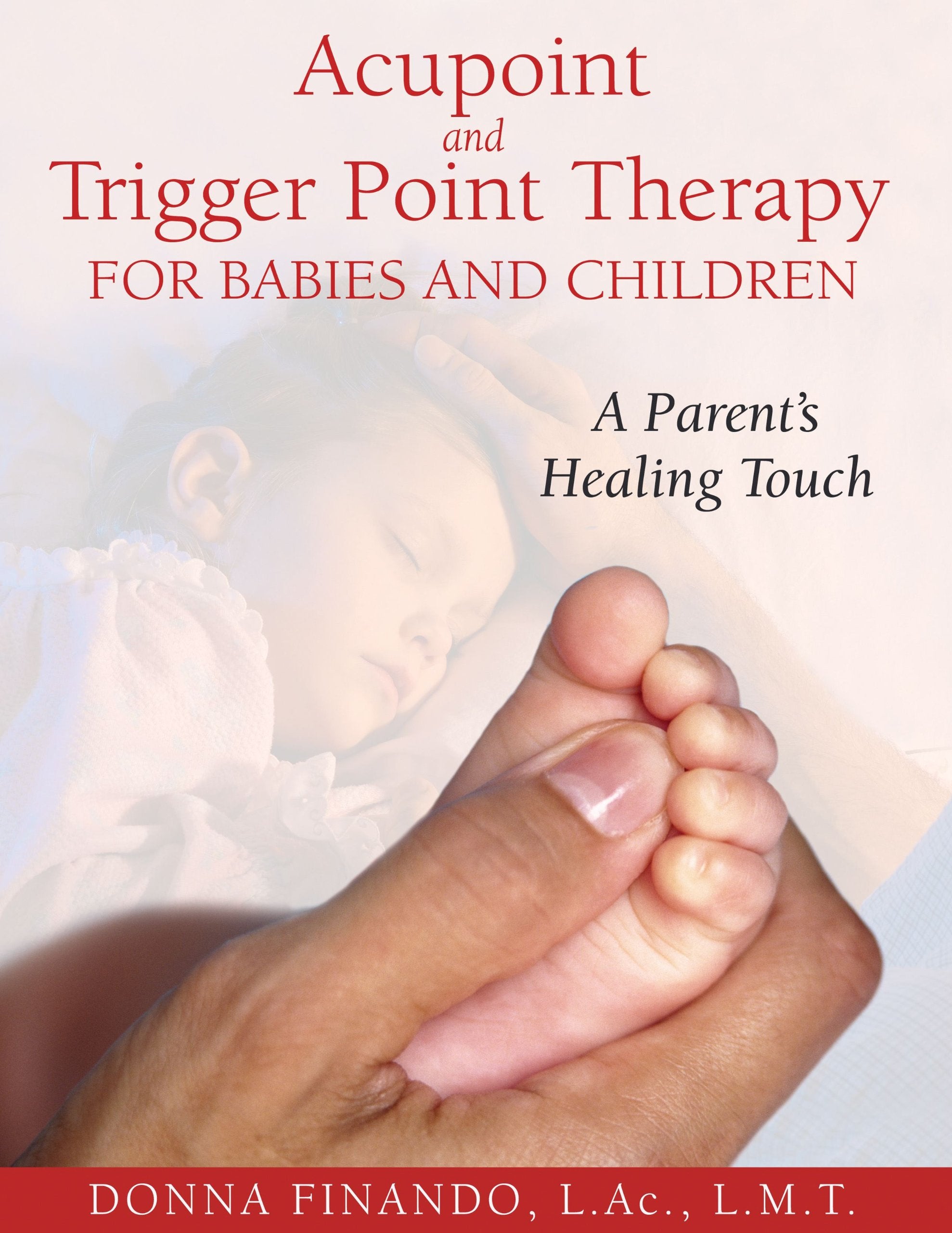 Acupoint and Trigger Point Therapy for Babies and Children: A Parent's Healing Touch Medicine