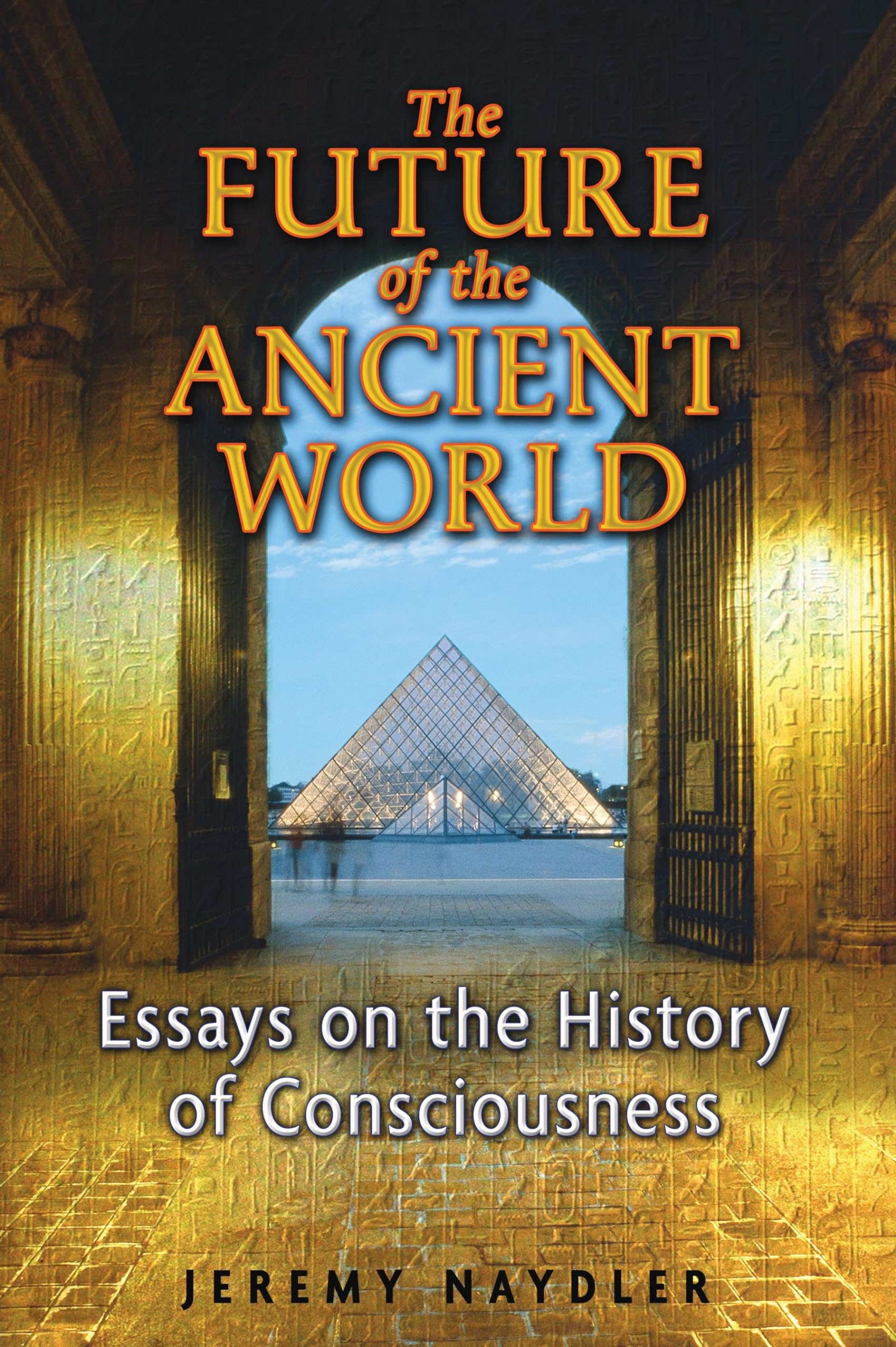 The Future of the Ancient World: Essays on the History of Consciousness book