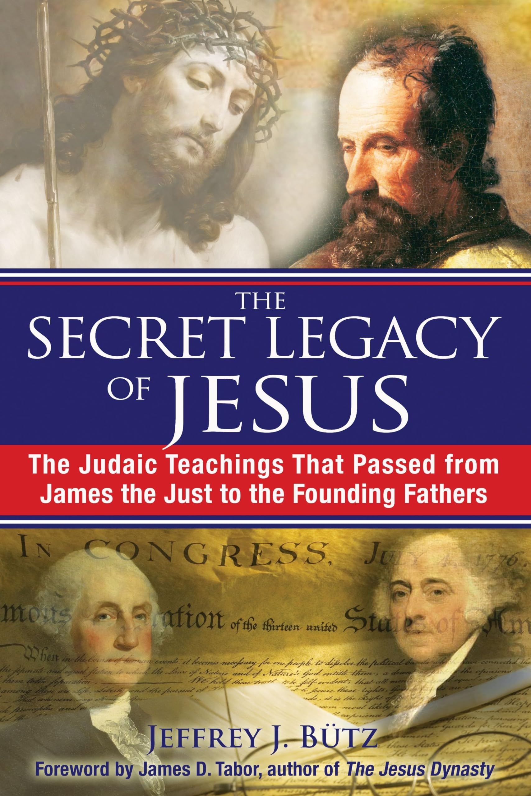 The Secret Legacy of Jesus: The Judaic Teachings That Passed from James the Just to the Founding Fathers book