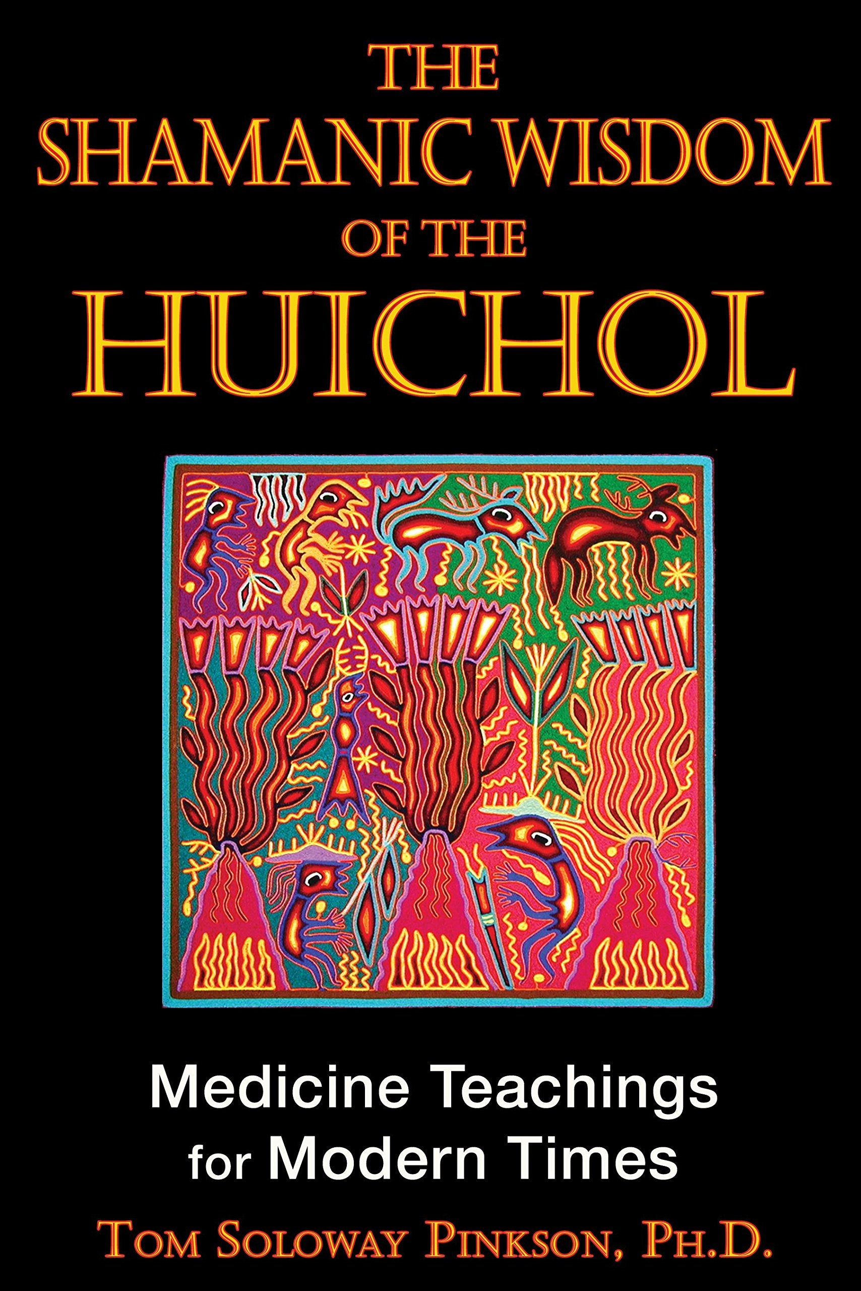 The Shamanic Wisdom of the Huichol book